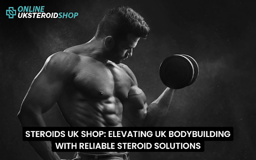 STEROIDS UK SHOP: ELEVATING UK BODYBUILDING WITH RELIABLE STEROID SOLUTIONS